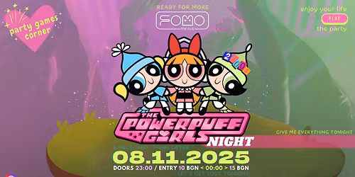 \ud83c\udf6d08.11 SATURDAY | POWERPUFF GIRLS back @ FOMO the club \ud83c\udf6d