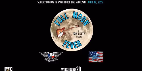 FULL MOON, AEROSMITH FEVER, WEEKEND WARRIORS at Warehouse Live Midtown Sunday April 12, 2026