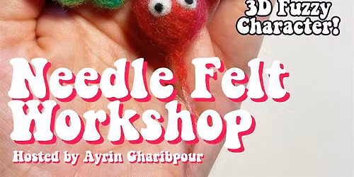Needle Felt Workshop hosted by Ayrin Gharibpour (6\/28)