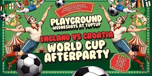 PLAYGROUND \u201cENGLAND VS CROATIA\u201d WORLD CUP AFTER PARTY \ud83c\udfc6\u26bd\ufe0f \u2022 Weds 17th June at the Palace!