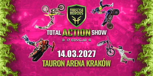 Krak\u00f3w: FREESTYLE HEROES vol.17 - Total Action Tour 2027 | Tauron Arena