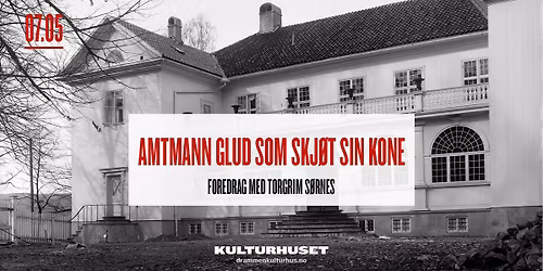 Amtmann Glud som skj\u00f8t sin kone - Foredrag med Torgrim S\u00f8rnes \/\/ Drammen kulturhus 