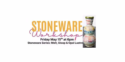 Stoneware Series Workshop  "Melt, Gloop & Opal Lustre"