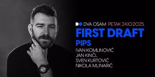 FIRST DRAFT w\/ Pips, Ivan Komlinovi\u0107, Jan Kin\u010dl, Sven Kurtovi\u0107, Nikola Mlinari\u0107 u DVA OSAM
