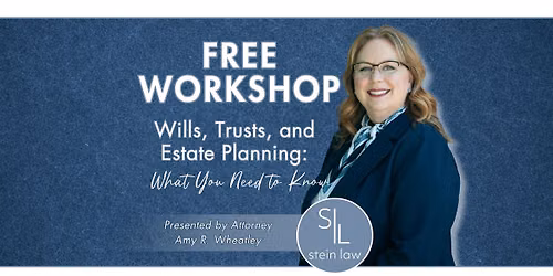 Free Workshop: Wills, Trusts, and Estate Planning: What You Need to Know