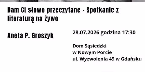 Dam Ci s\u0142owo przeczytane - Spotkanie z literatur\u0105 na \u017cywo.  Go\u015b\u0107 wieczoru Aneta P. Groszyk