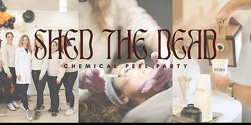 SHED THE DEAD - Chemical Peel Party!