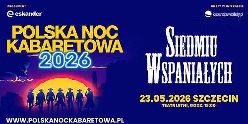 \u2b50\ufe0f23.05.2026 Szczecin\u2b50\ufe0f Polska Noc Kabaretowa 2026 \u2022 Siedmiu wspania\u0142ych