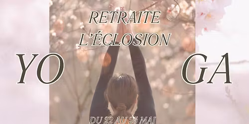 Retraite Yoga : L'\u00c9CLOSION