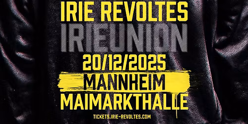 IRIE R\u00c9VOLT\u00c9S \u2022 Mannheim \u2022 Maimarkthalle