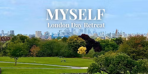 MYSELF - London Day Retreat - Beginners are welcome