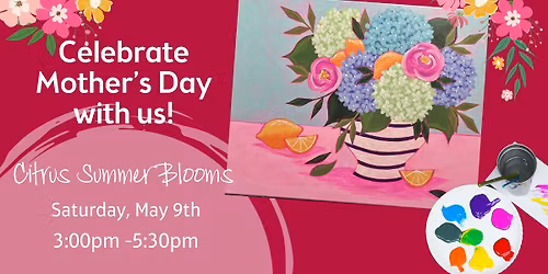 Citrus Summer Blooms - Celebrate Mother's Day Weekend!