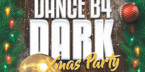 Dance B4 Dark \u2013 Xmas Party (Over 30s!)