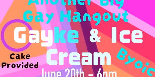 Another Big Gay Hangout - Gayke & Ice Cream 