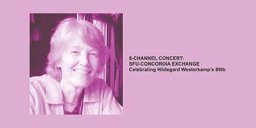 SFU-Concordia Exchange: Celebrating Hildegard Westerkamp's 80th