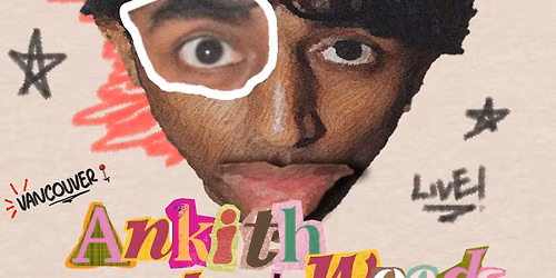 Ankith Woods Live in Vancouver! Presented by Late Entry Co.