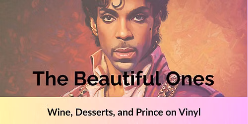 The Beautiful Ones: Wine, Desserts, and Prince on Vinyl
