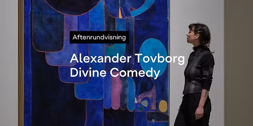 UDSOLGT \/ Aftenrundvisning \u00b7 Alexander Tovborg \u2013 Divine Comedy