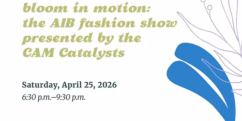 Bloom in Motion: The AIB Fashion Show presented by the CAM Catalysts (21+) - AIB 2026