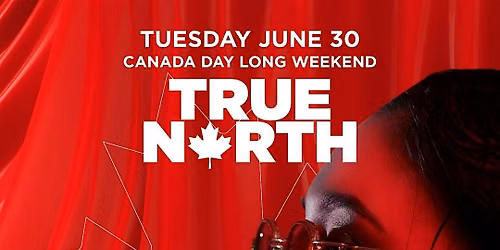 True North - Canada Day Long Weekend Inside Century