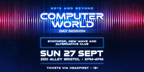 COMPUTER WORLD Synthpop & New Wave Club - BRISTOL DAY SESSION @ Zed Alley