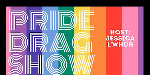 PRIDE DRAG SHOW- HOST: JESSICA L'WHOR