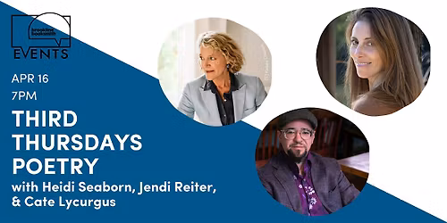 Third Thursdays Poetry: Heidi Seaborn, Jendi Reiter, & Cate Lycurgus