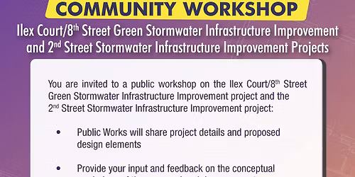 COMMUNITY WORKSHOP: Ilex Court\/8th & 2nd Street Stormwater Infrastructure Improvement Projects
