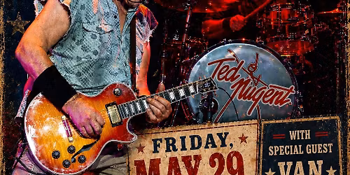 Ted Nugent Live! W\/ Special Guest Van Wilks