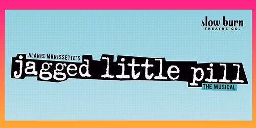Slow Burn Theatre Co: Jagged Little Pill: The Musical