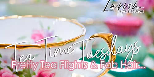 Tea Time Tuesday at Lavish Salon & Boutique