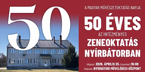 A Magyar M\u0171v\u00e9szetoktat\u00e1s Napja: 50 \u00e9ves az int\u00e9zm\u00e9nyes zeneoktat\u00e1s Ny\u00edrb\u00e1torban