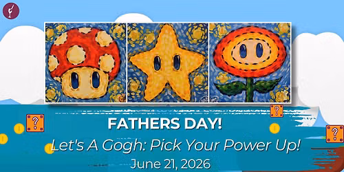 Fathers Day! Let's A Gogh: Pick Your Power Up! | June 21