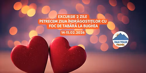 \u2764\ufe0f EXCURSIE DE ZIUA \u00ceNDR\u0102GOSTI\u021aILOR \u2764\ufe0f 2 ZILE DE POVESTE CU FOC DE TAB\u0102R\u0102 LA BUGHEA - 14\u201315.02.2026