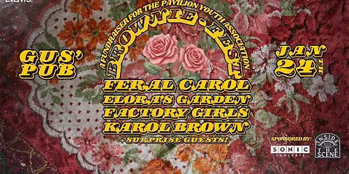 BROWNIE-FEST: FERAL CAROL\/ Elora's Garden\/ Factory Girls\/ Karol Brown + Surprise Guests