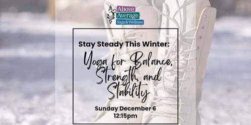 Stay Steady This Winter: A Workshop for Balance, Strength, and Stability