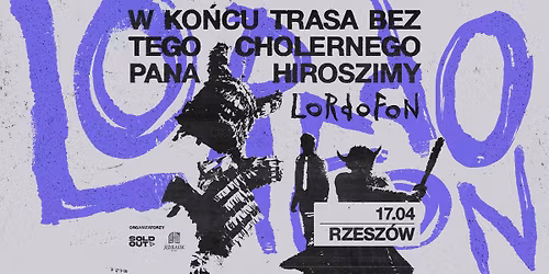 LORDOFON | W ko\u0144cu trasa bez tego cholernego Pana Hiroszimy | Rzesz\u00f3w