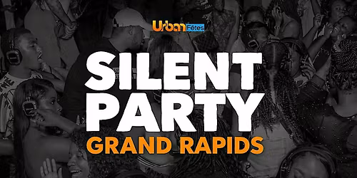 SILENT PARTY GRAND RAPIDS (Hip-Hop \u2022 Top 40 \u2022 R&B \u2022 Afrobeats)