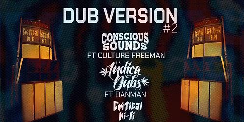 Dub Version #2: Concious Sounds x Culture Freeman - Indica Dubs x Danman powered by Critical Hi-Fi