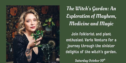 The Witch's Garden: An Exploration of Mayhem, Medicine, and Magic with Varla Ventura