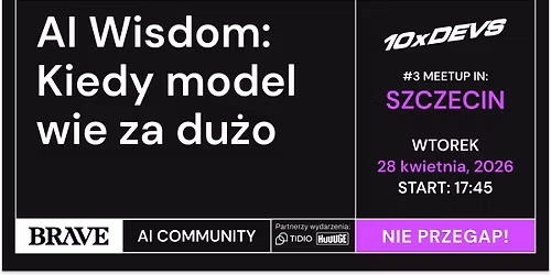 AI Wisdom: Kiedy model wie za du\u017co | BRAVE AI COMMUNITY SZCZECIN #3