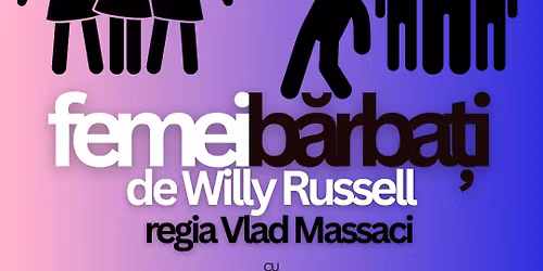 Spectacol \u201eFemei\/B\u0103rba\u021bi\u201d de Willy Russell