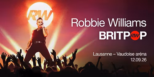 Robbie Williams \u2022 12 septembre 2026 \u2022 Vaudoise ar\u00e9na, Lausanne
