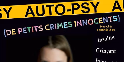 Auto-psy (de petits crimes innocents) : seule en sc\u00e8ne insolite, interactif, grin\u00e7ant !