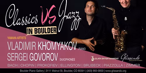 BOULDER!!! BOULDER!!! BOULDER!!! CLASSICS VS JAZZ Vladimir Khomyakov (piano), Sergei Govorov (sax)