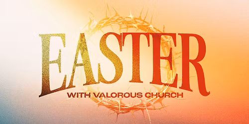 Easter with Valorous Church
