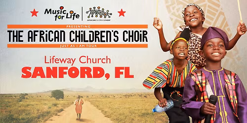 The African Children's Choir "Just As I Am" Tour \u2014 Sanford, FL