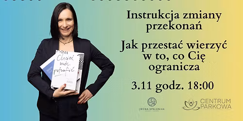 \u201eInstrukcja zmiany przekona\u0144. Jak przesta\u0107 wierzy\u0107 w to, co Ci\u0119 ogranicza\u201d