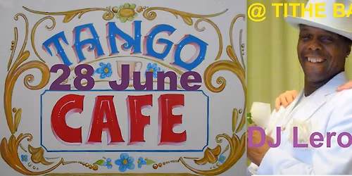 Mid Summer TANGO CAF\u00c9 at the TITHE BARN, Sunday 28 June, DJ Leroy