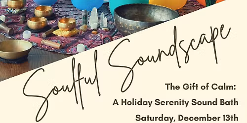 Soulful Soundscape: A Soundbath for Holiday Serenity